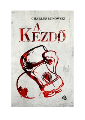 Letöltés A kezdő PDF Ingyenes - Charles Bukowski.pdf